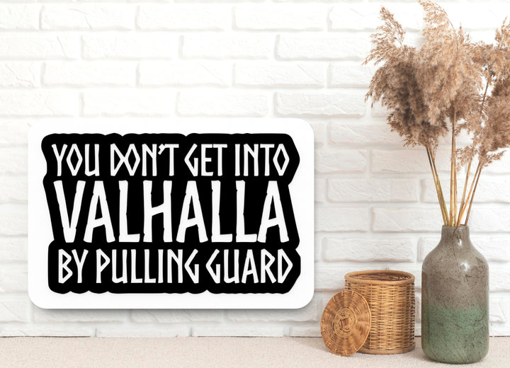 You Don't Get Into Valhalla By Pulling Guard | Funny Sign for Home or Office