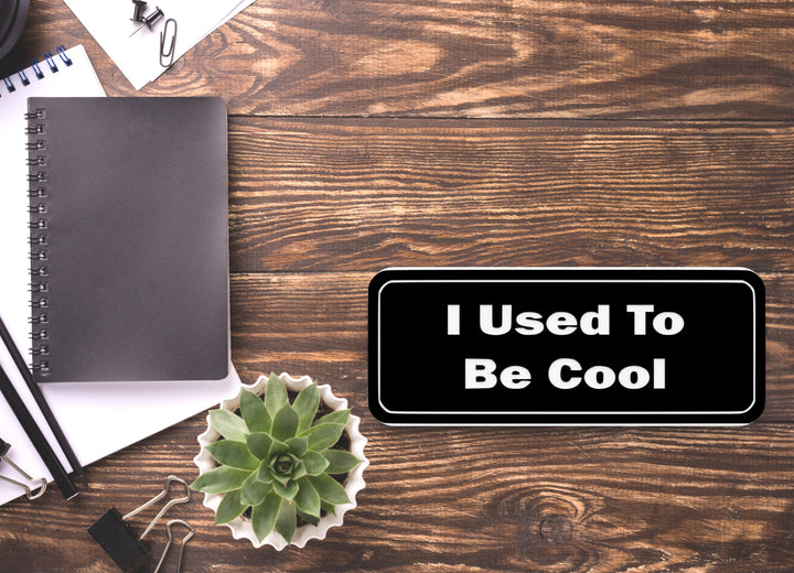 I Used To Be Cool | Funny Sign for Home or Office