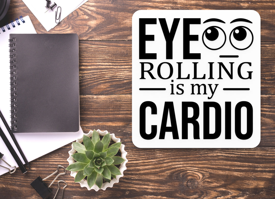 Eye Rolling Is My Cardio | Funny sign For Home or Office