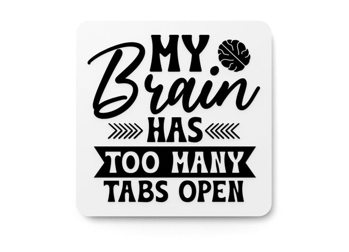 My Brain Has Too Many Tabs Open | Funny sign For Home or Office
