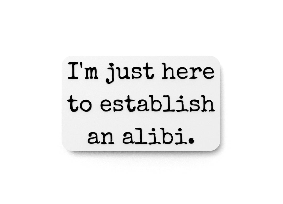 
  
  I'm Just Here To Establish An Alibi | Funny Sign for Home or Office
  
