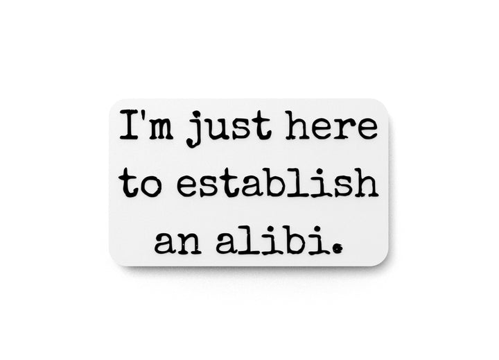I'm Just Here To Establish An Alibi | Funny Sign for Home or Office