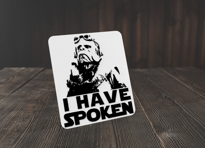 I Have Spoken | Funny sign For Home or Office