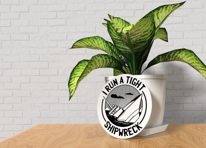 I Run A Tight Shipwreck | Funny sign For Home or Office