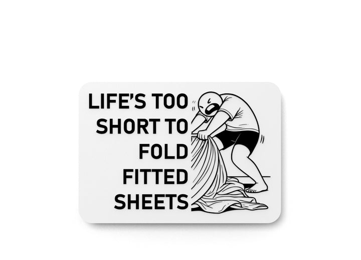 Life's Too Short To Fold Fitted Sheets | Funny Sign for Home or Office