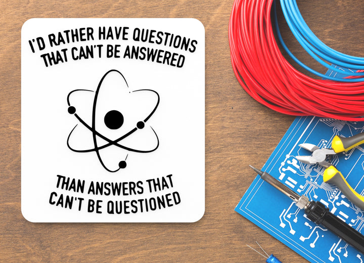 I'd Rather Have Questions That Can't Be Answered Than Answers That Can't Be Questioned | Funny Sign for Home or Office