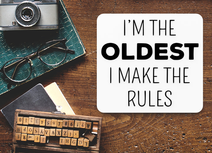I'm The Oldest I Make The Rules | Funny sign For Home or Office