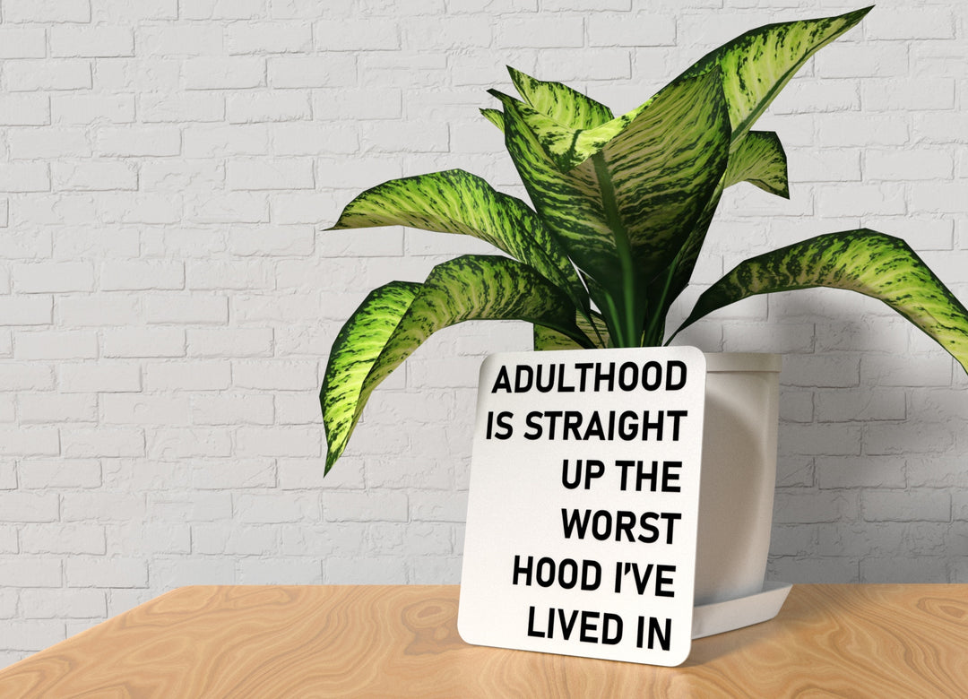 Adulthood Is Straight Up The Worst Hood I've Lived In | Funny Sign for Home or Office