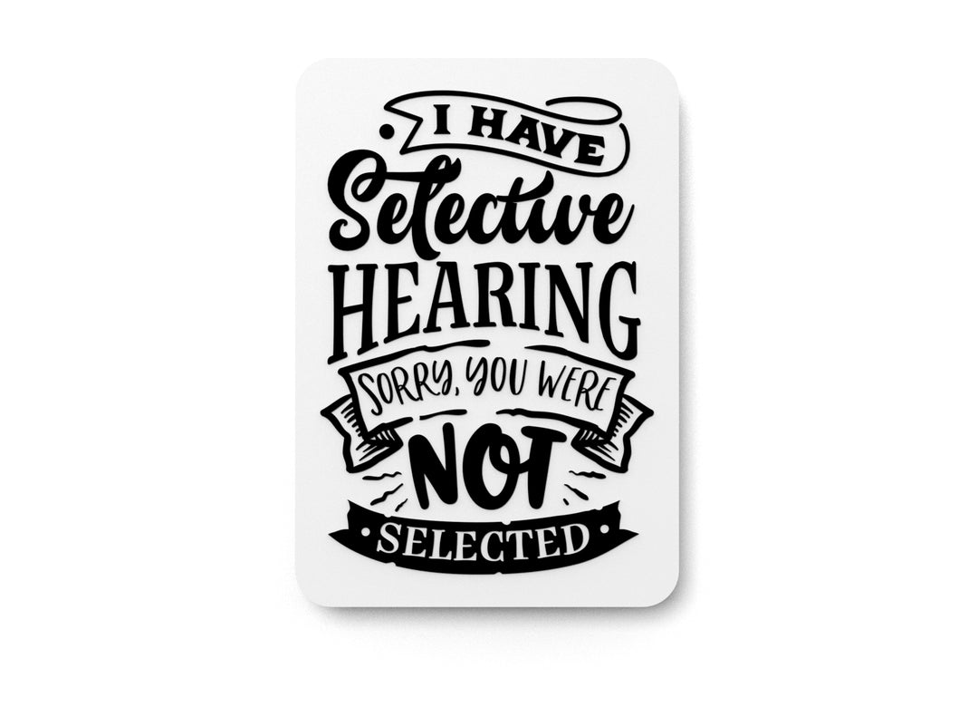 I Have Selective Hearing Sorry You Were Not | Funny sign For Home or Office
