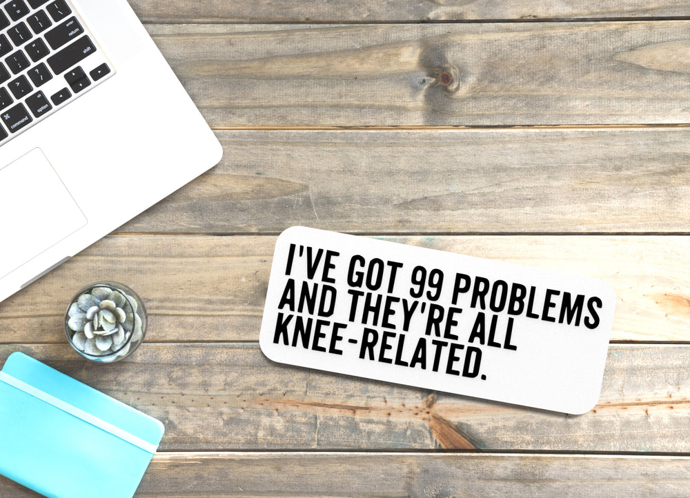 
  
  I've Got 99 Problems And They're All Knee Related |Funny sign For Home or Office
  
