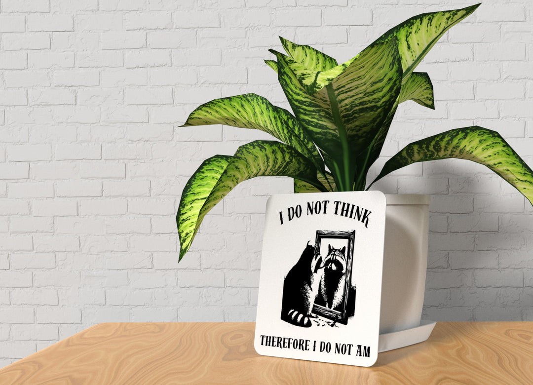 I Do Not Think Therefore I Do Not Am | Funny Sign for Home or Office