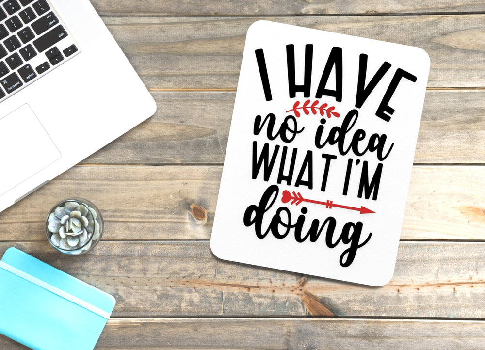 
  
  I Have No Idea What I'm Doing | Funny sign For Home or Office
  
