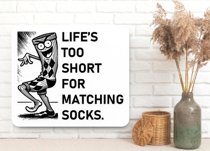 Life's Too Short For Matching Socks | Funny Sign for Home or Office