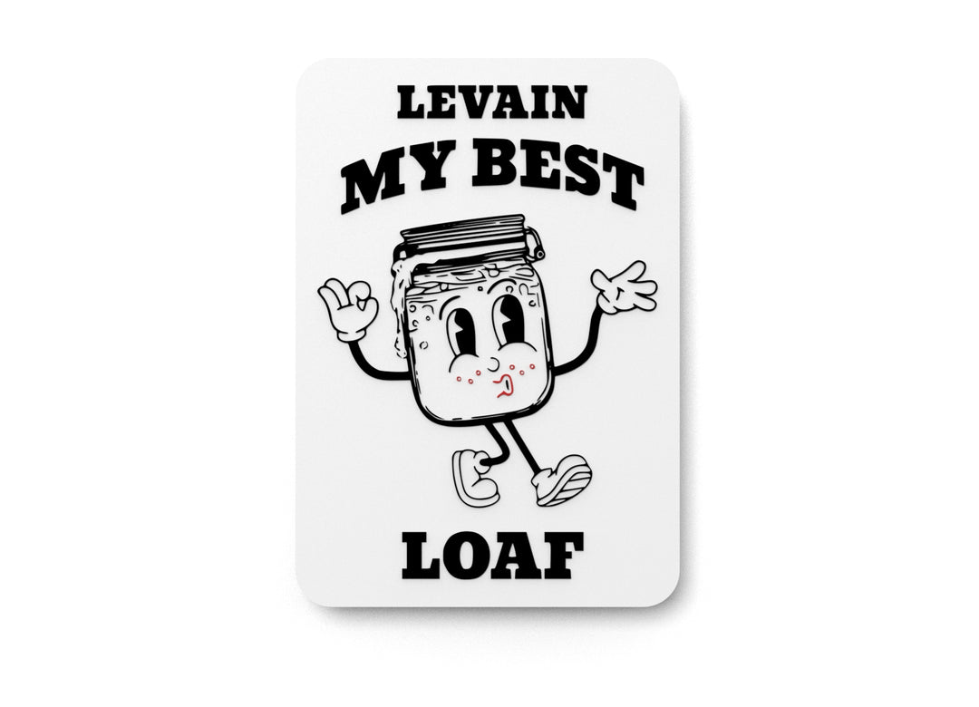 
  
  Levain My Best Loaf | Funny sign For Home or Office
  
