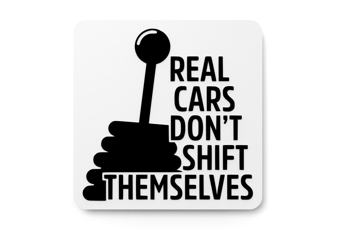 
  
  Real Cars Don't Shift Themselves | Funny Sign for Home or Office
  
