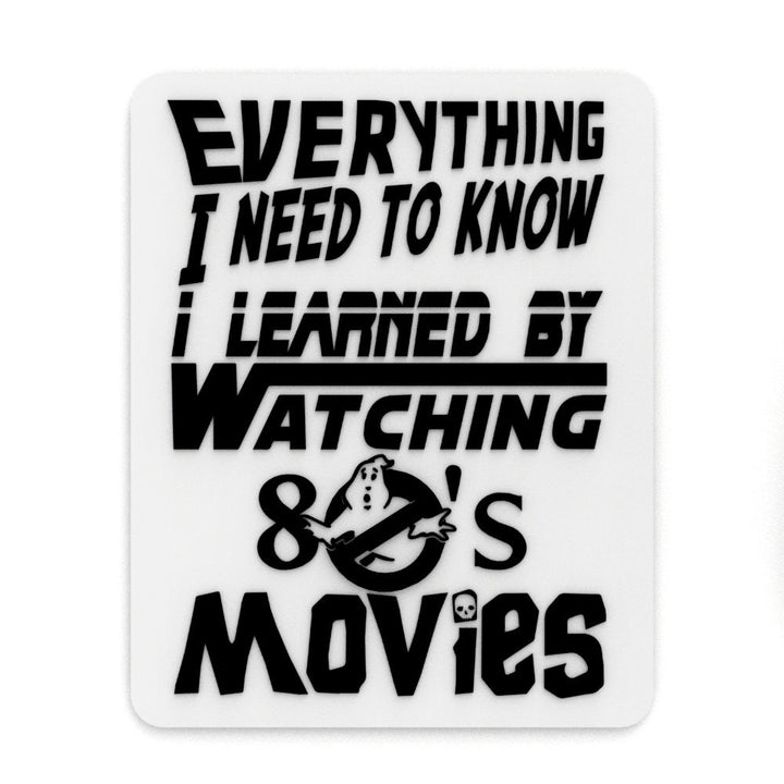 Funny Sign | Everything I Need To know I Learned By Watching 80"s Movies