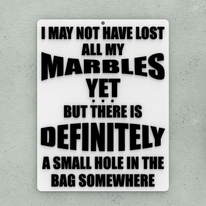 Funny Sign | I May Not Have Lost All Of My Marbles Yet But There is A Small Hole