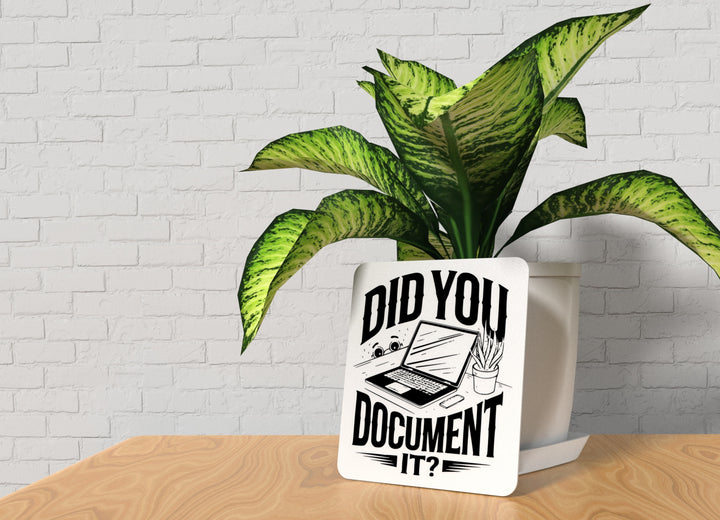 Did You Document It | Funny Sign for Home or Office