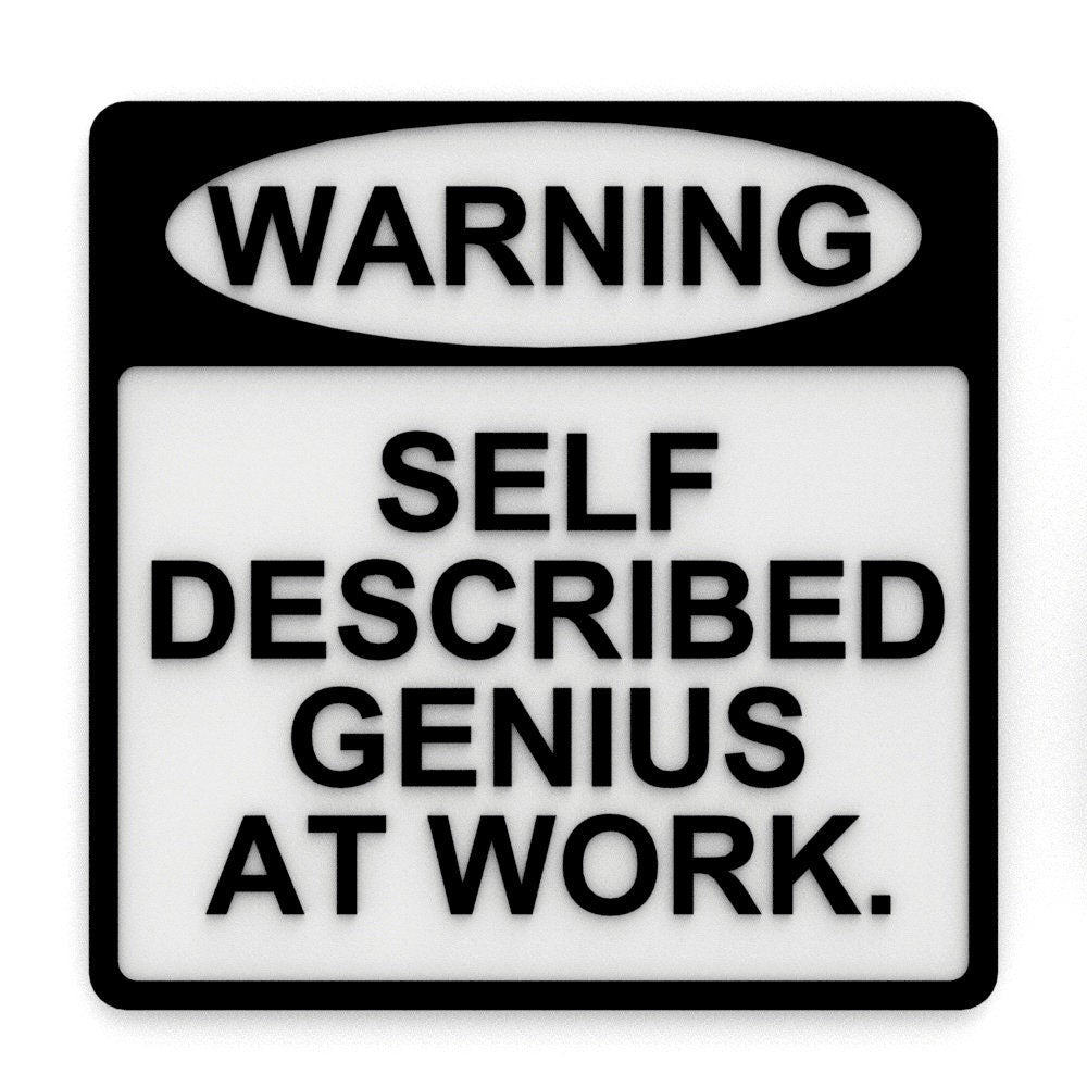 
  
  Funny Sign | Warning! Self Described Genius At Work
  
