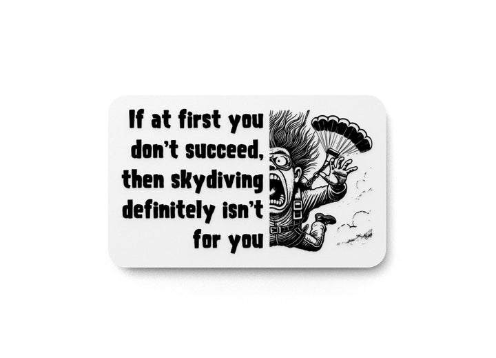 You Don't Succeed Then Skydiving Definitely Isn't For You | Funny Sign for Home