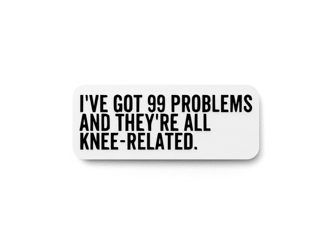 
  
  I've Got 99 Problems And They're All Knee Related |Funny sign For Home or Office
  
