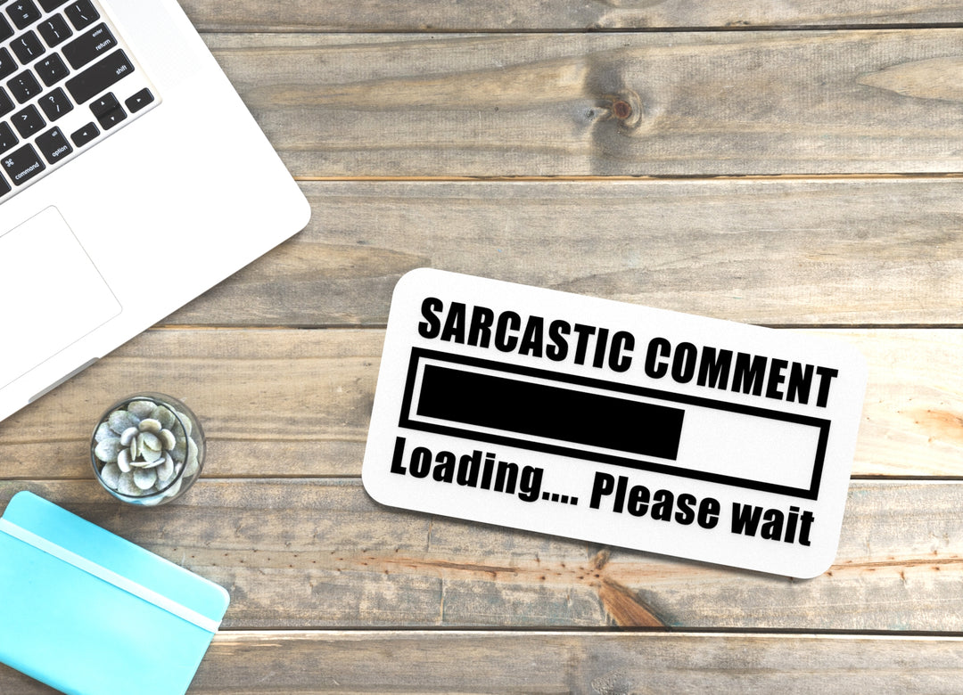 Sarcastic Comment Loading Please Wait | Funny Sign for Home or Office