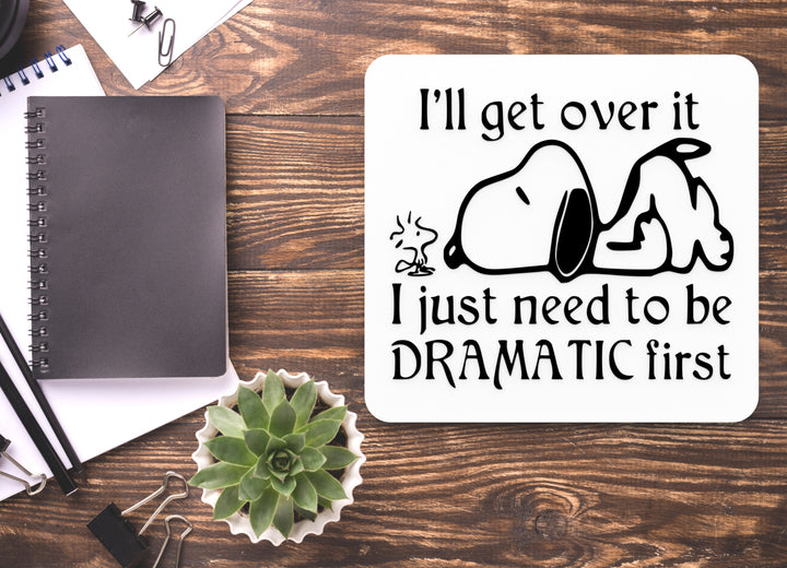 I'll Get Over It I Just Need To Be Dramatic First| Funny sign For Home or Office