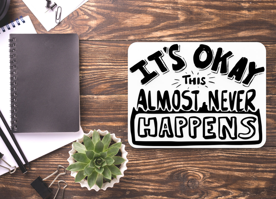 It's Ok This Almost Never Happens | Funny Sign for Home or Office