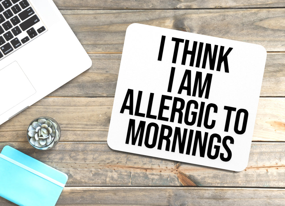 
  
  I Think I Am Allergic To Mornings | Funny Sign for Home or Office
  
