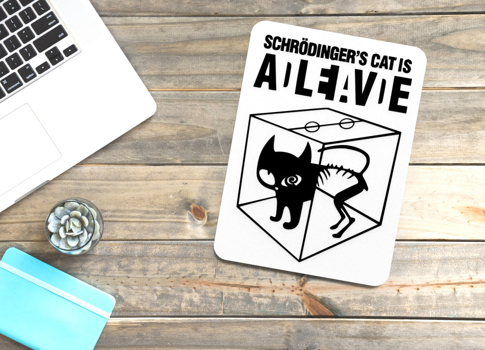 
  
  Schrodinger's Cat Is Alive | Funny Sign for Home or Office
  
