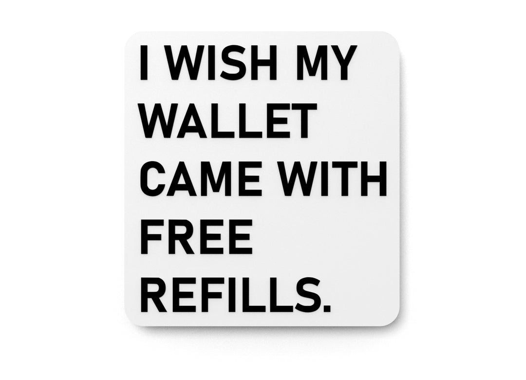 
  
  I Wish My Wallet Came With Free Refills | Funny Sign for Home or Office
  
