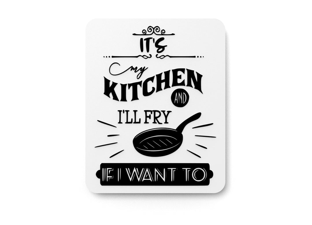 
  
  It's My Kitchen And I'll Fry If I Want To | Funny sign For Home or Office
  
