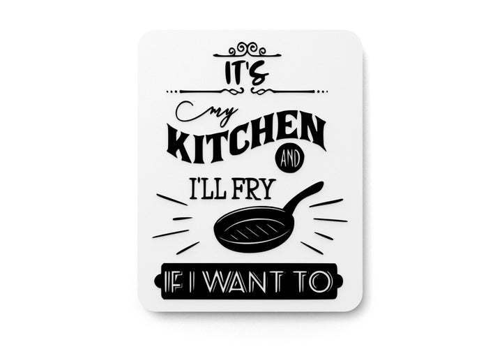 It's My Kitchen And I'll Fry If I Want To | Funny sign For Home or Office