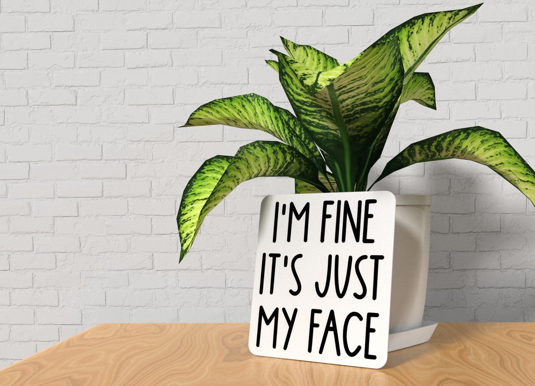 I'm Fine It's Just My Face | Funny sign For Home or Office