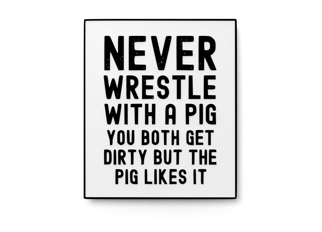 
  
  Never Wrestle with a Pig | Funny Sign for Home, Office, or Gift Decor
  
