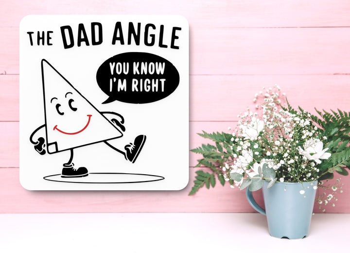 The Dad Angle You Know I'm Right | Funny Sign for Home or Office