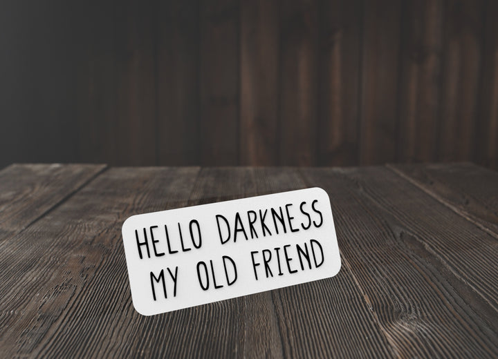 Hello Darkness My Old Friend | Funny sign For Home or Office