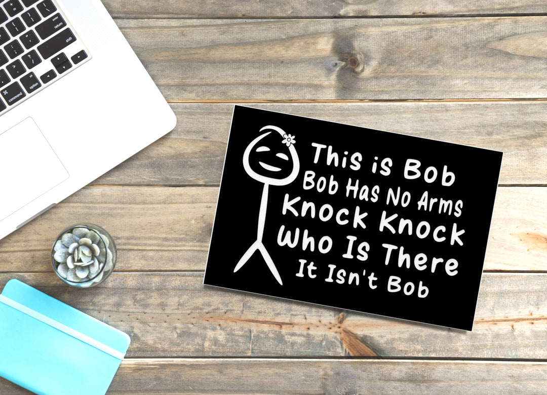 This Is Bob Bob Has No Arms Knock Knock Who Is There | Funny Sign Home or Office