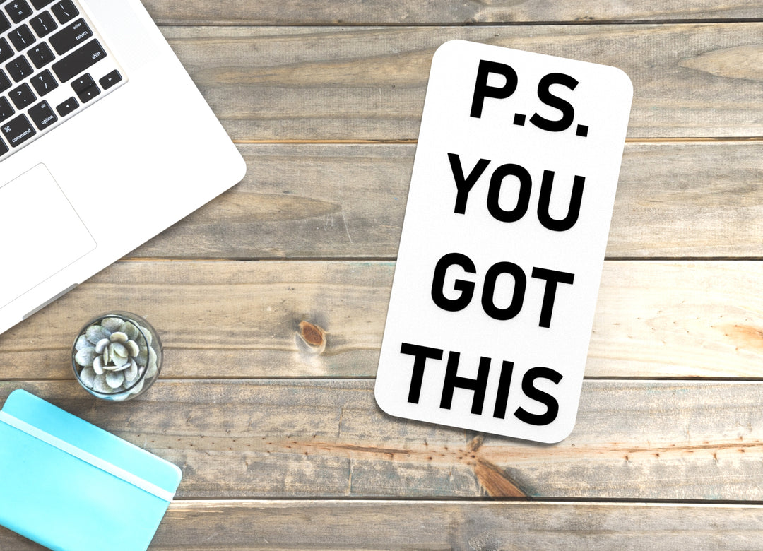 P.S You Got This | Funny Sign for Home or Office
