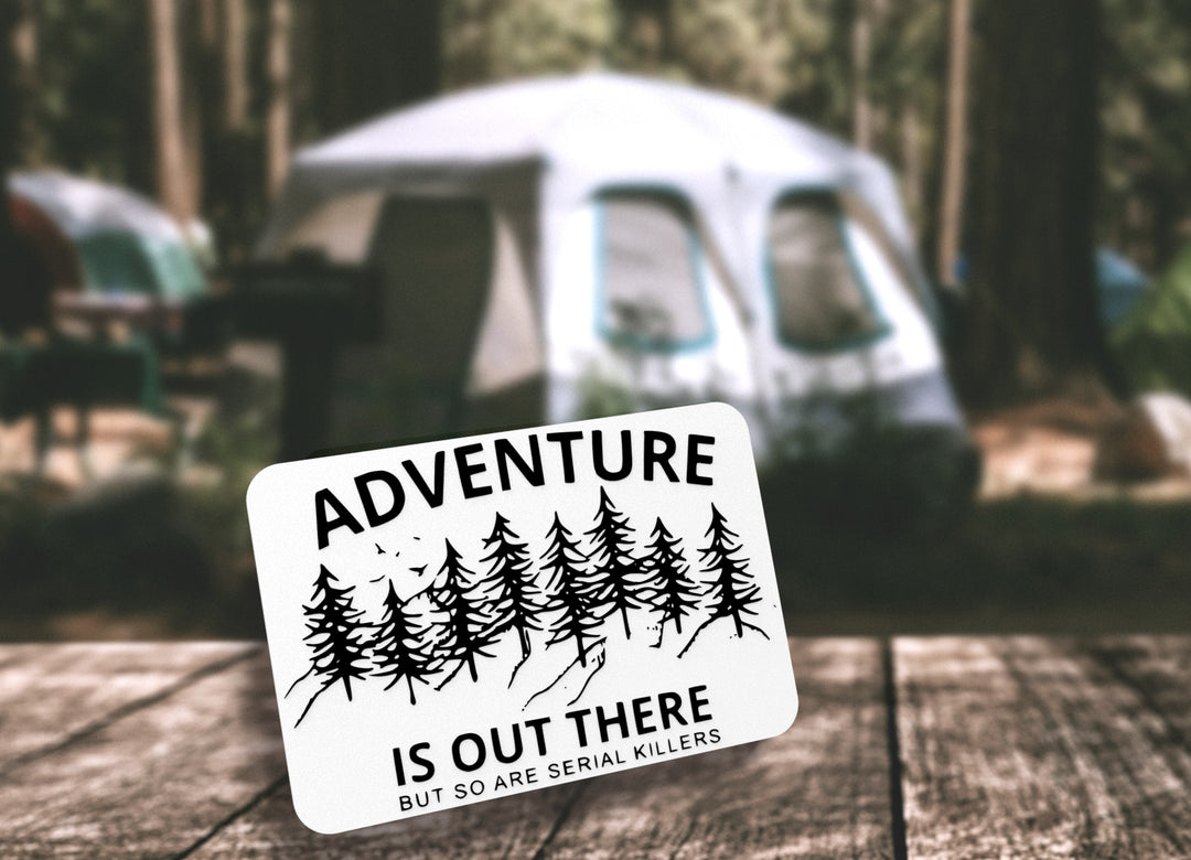 Adventure Is Out There But So Are Serial Killers | Funny sign For Home or Office