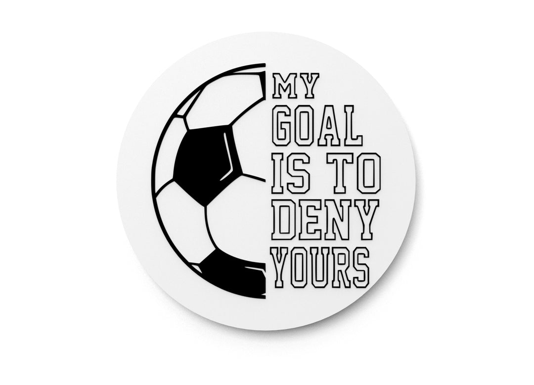 
  
  My Goal Is To Deny Yours | Funny sign For Home or Office
  

