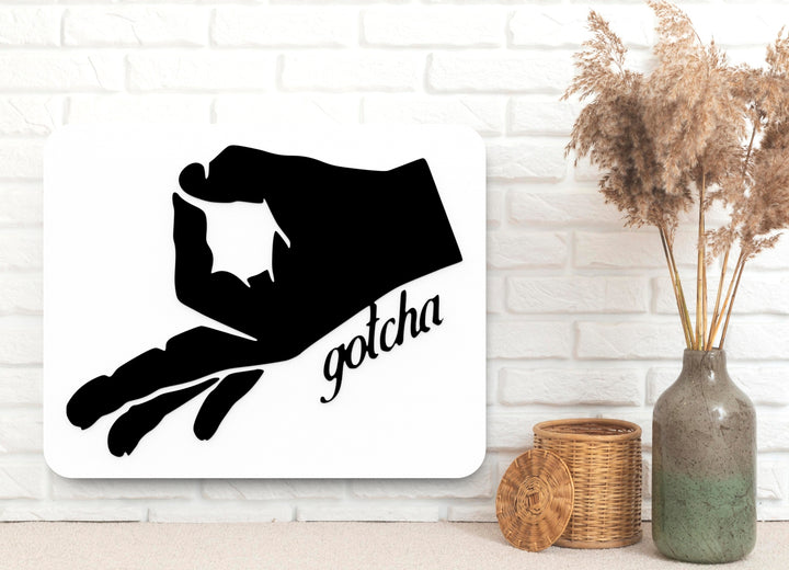 Gotcha | Funny Sign for Home, Office, or Game Room Decor
