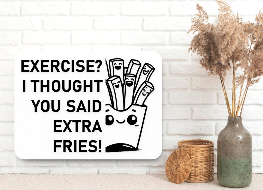 Exercise I Thought You Said Extra Fries | Funny Sign for Home or Office