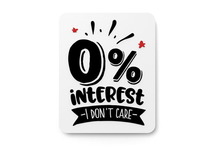 0% Interest I Don't Care | Funny sign For Home or Office