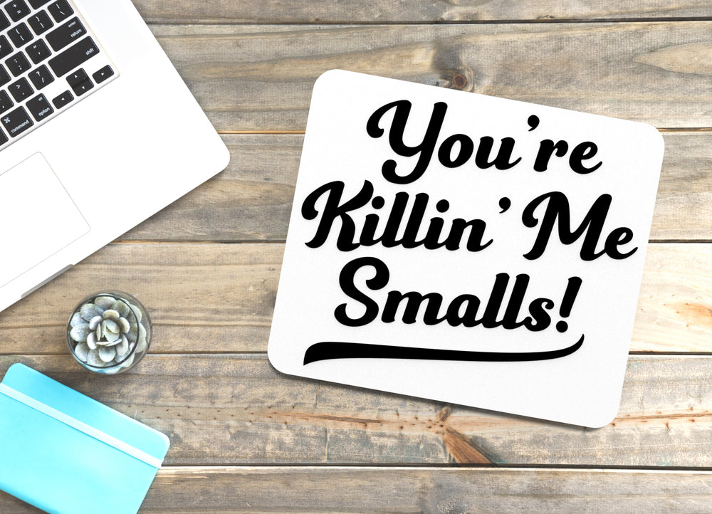 
  
  You're Killin' Me Smalls | Funny sign For Home or Office
  
