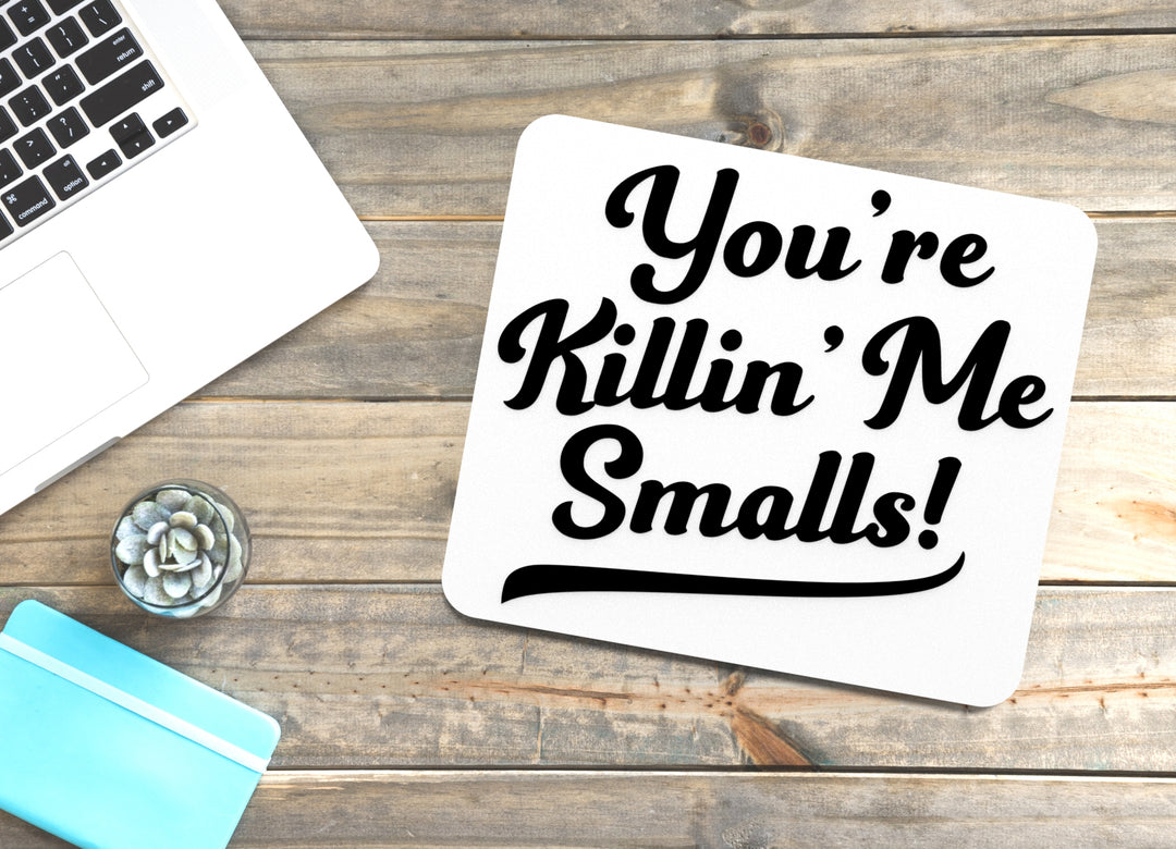 You're Killin' Me Smalls | Funny sign For Home or Office