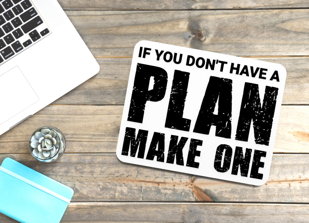 
  
  If You Don't Have A Plan Make One | Funny Sign for Home or Office
  
