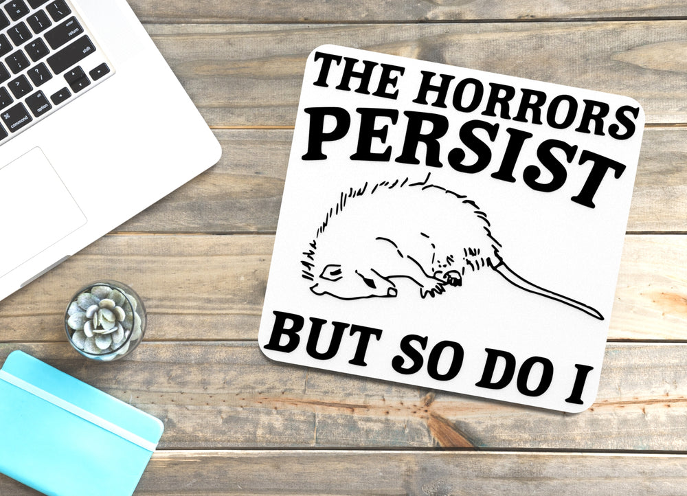 
  
  The Horrors Persist But So Do I | Funny sign For Home or Office
  
