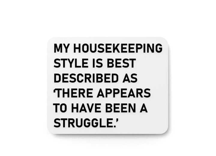 My Housekeeping Style Is Best Described As There Appears To Have Been A Struggle | Funny Sign for Home or Office