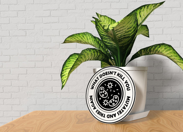 What Doesn't Kill You Mutates And Tries Again | Funny Sign for Home or Office